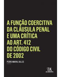 A função coercitiva da cláusula penal e uma crítica ao art. 412 do código civil de 2002 - 1ª Edição | 2014