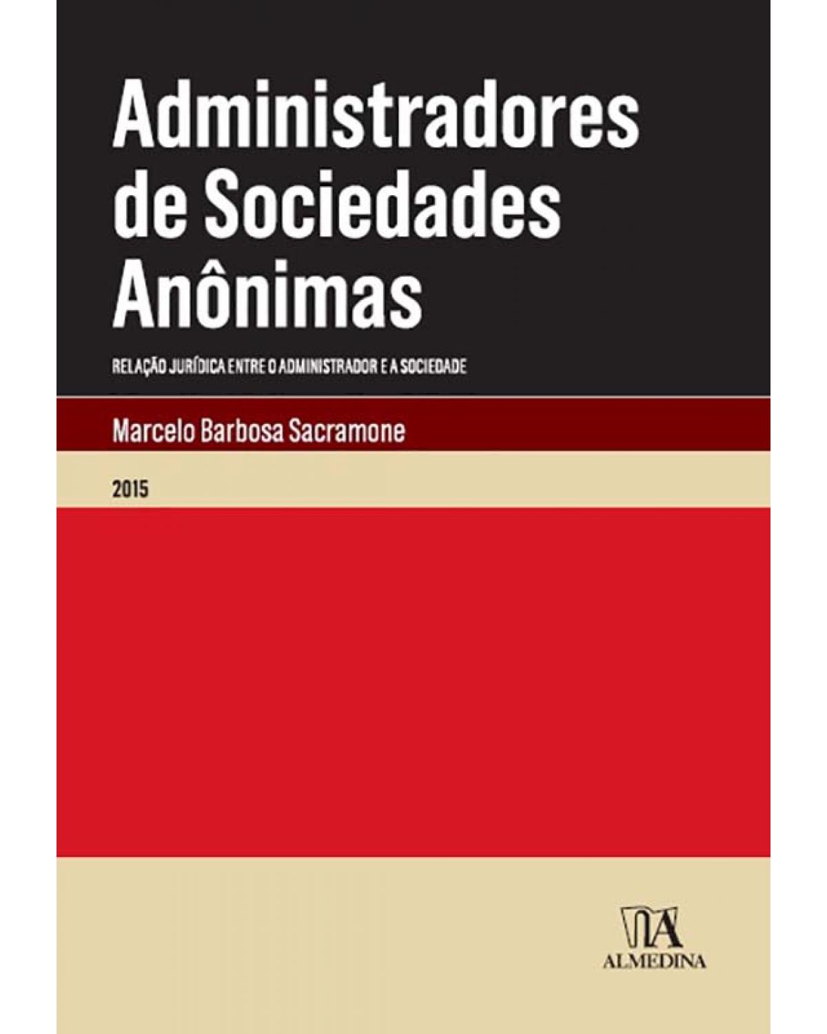 Administradores de sociedades anônimas - relação jurídica entre o administrador e a sociedade - 1ª Edição | 2015