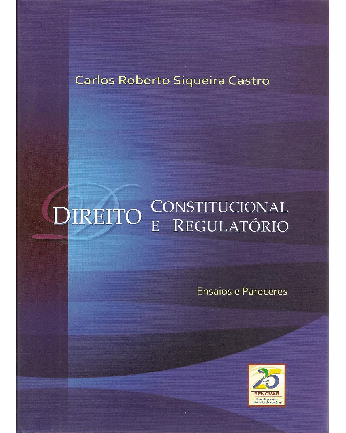 Direito constitucional e regulatório - ensaios e pareceres - 1ª Edição | 2011