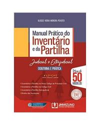 Manual Prático do Inventário e da Partilha: Judicial e Extrajudicial - Doutrina e Prática - 4ª Edição | 2020