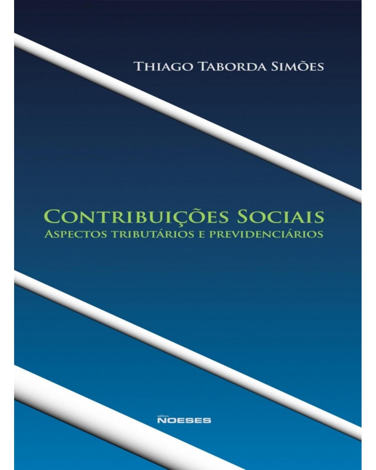 Contribuições sociais - aspectos tributários e previdenciários - 1ª Edição | 2013