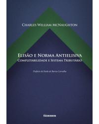 Elisão e norma antielisiva - completabilidade e sistema tributário - 1ª Edição | 2014