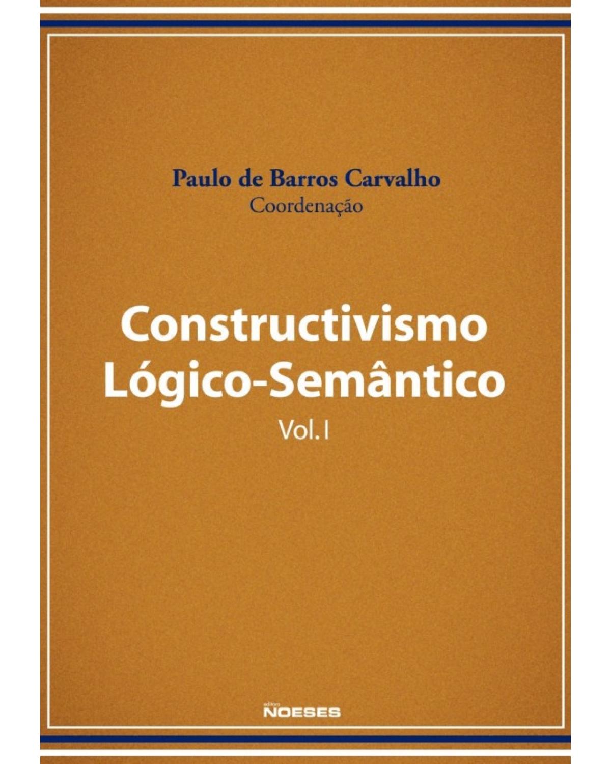 Constructivismo lógico-semântico - Volume 1:  - 1ª Edição | 2014