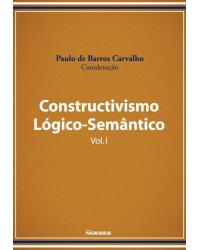 Constructivismo lógico-semântico - Volume 1:  - 1ª Edição | 2014
