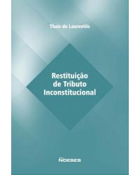 Restituição de tributo inconstitucional - 1ª Edição | 2015