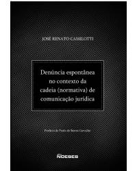 Denúncia espontânea no contexto da cadeia (normativa) de comunicação jurídica - 1ª Edição | 2015