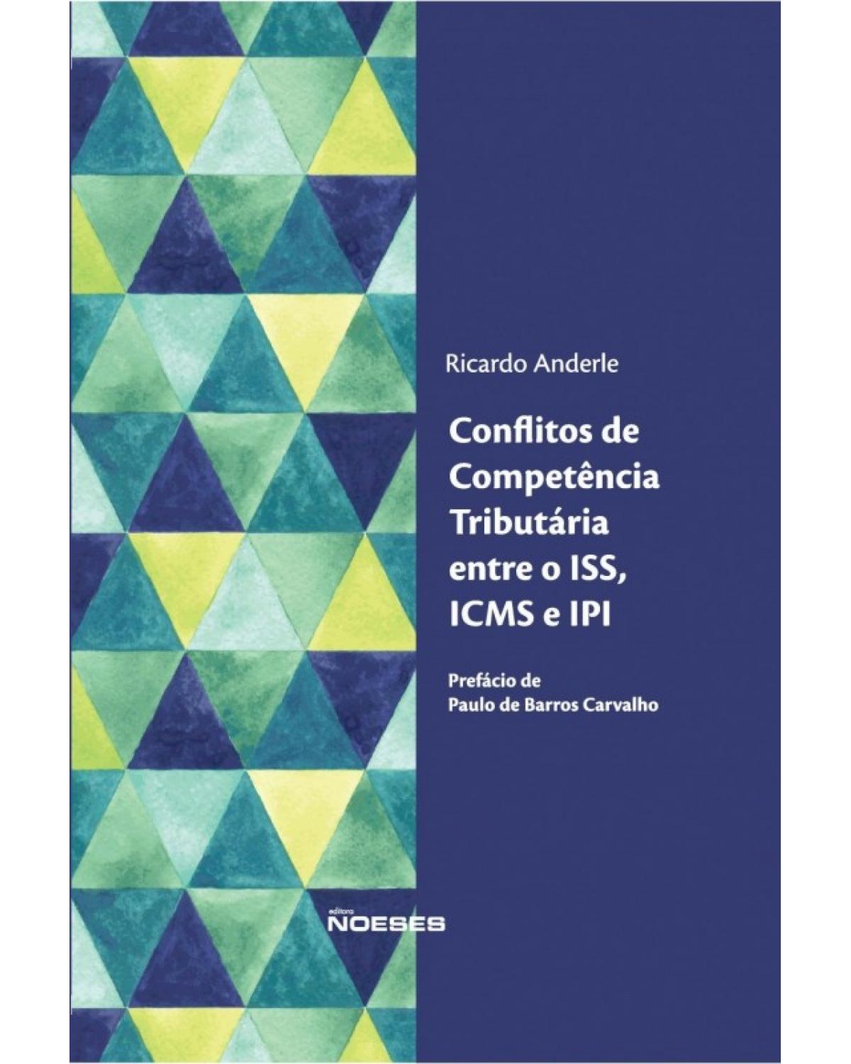 Conflitos de competência tributária entre o ISS, ICMS e IPI - 1ª Edição | 2016