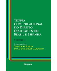 Teoria comunicacional do direito - Volume 2: diálogo entre Brasil e Espanha - 1ª Edição | 2017