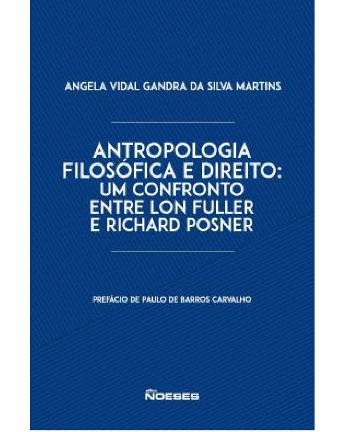 Antropologia filosófica e direito - um confronto entre Lon Fuller e Richard Posner - 1ª Edição | 2017