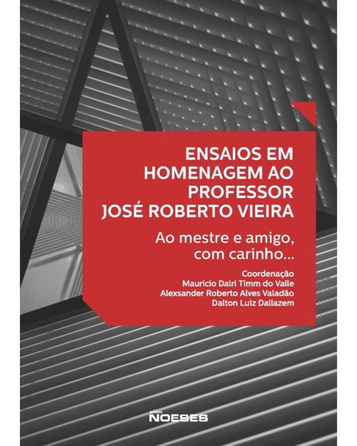 Ensaios em homenagem ao professor José Roberto Vieira - ao mestre e amigo, com carinho... - 1ª Edição | 2017