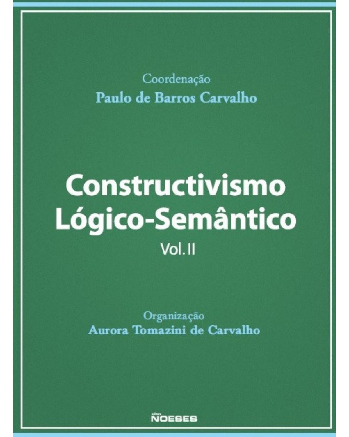 Constructivismo lógico-semântico - Volume 2:  - 1ª Edição | 2018