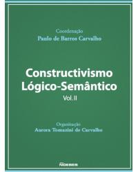 Constructivismo lógico-semântico - Volume 2:  - 1ª Edição | 2018