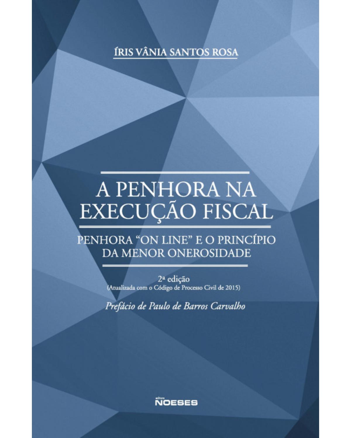 A penhora na execução fiscal: Penhora "on line" e o princípio da menor onerosidade - 2ª Edição