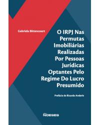 O IRPJ nas permutas imobiliárias realizadas por pessoas jurídicas optantes pelo regime do lucro presumido - 1ª Edição | 2019