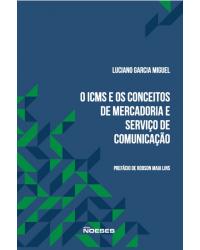 O ICMS e os conceitos de mercadoria e serviço de comunicação - 1ª Edição | 2019
