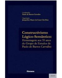 Constructivismo lógico-semântico: homenagem aos 35 anos do grupo de estudos de Paulo de Barros Carvalho - 1ª Edição | 2020