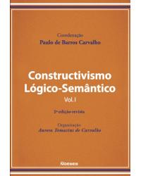 Constructivismo lógico-semântico - Volume 1:  - 2ª Edição | 2020