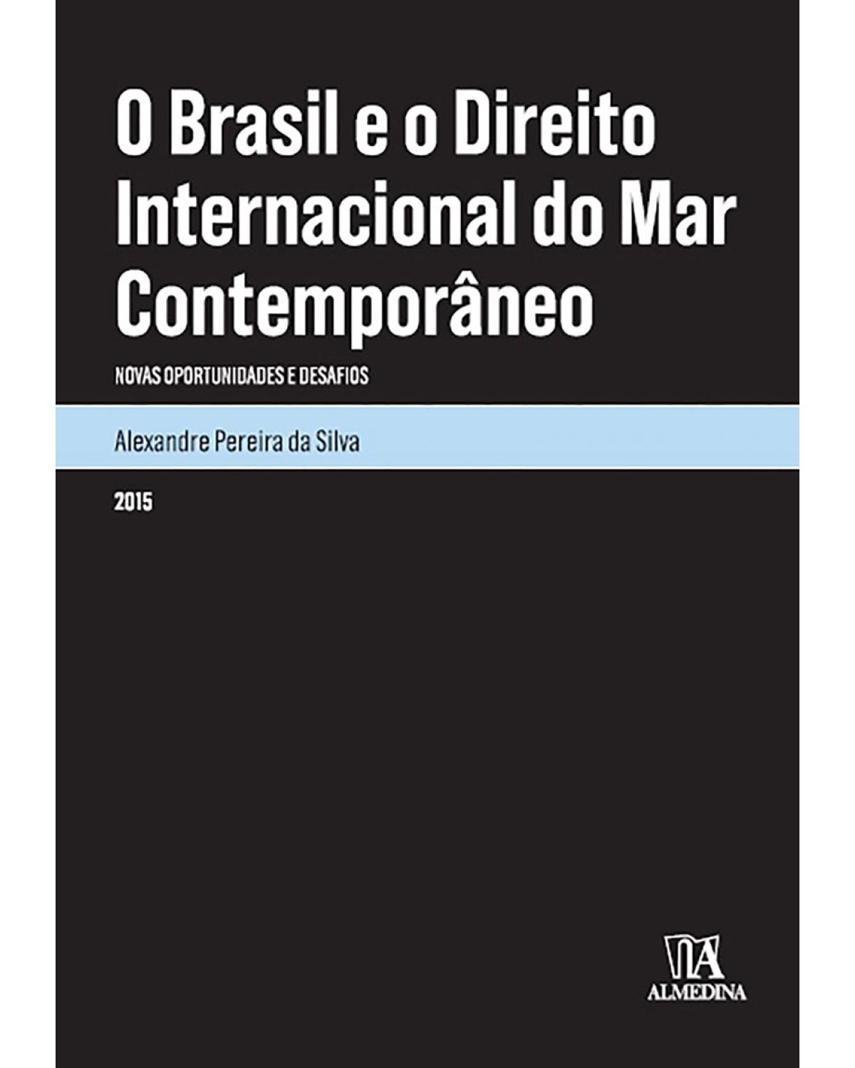 O Brasil e o direito internacional do mar contemporâneo - Novas oportunidades e desafios - 1ª Edição | 2015