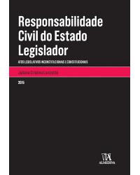 Responsabilidade civil do estado legislador - Atos legislativos inconstitucionais e constitucionais - 1ª Edição | 2015