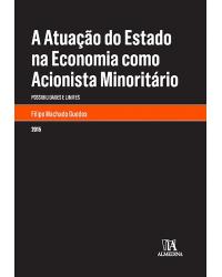A atuação do estado na economia como acionista minoritário - Possibilidades e limites - 1ª Edição | 2015