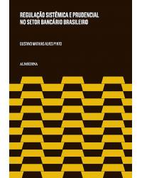 Regulação sistêmica e prudencial no setor bancário brasileiro - 1ª Edição | 2015