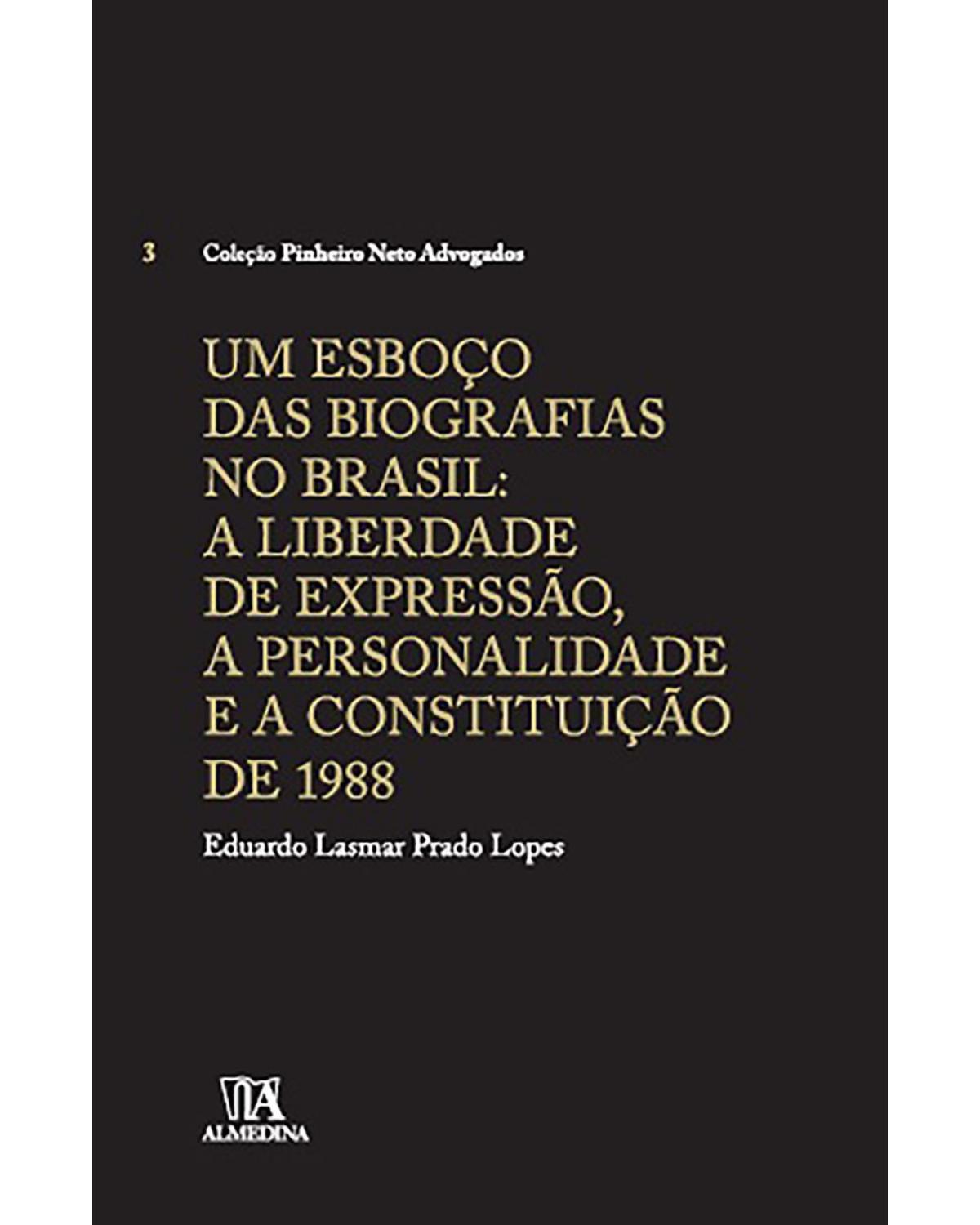 Um esboço das biografias no Brasil - Volume 3: A liberdade de expressão, a personalidade e a Constituição de 1988 - 1ª Edição | 2015