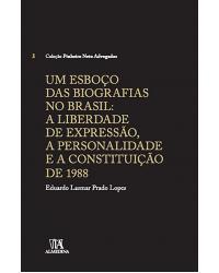 Um esboço das biografias no Brasil - Volume 3: A liberdade de expressão, a personalidade e a Constituição de 1988 - 1ª Edição | 2015