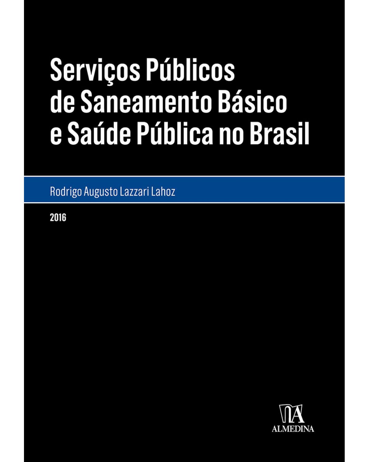 Serviços públicos de saneamento básico e saúde pública no Brasil - 1ª Edição | 2016
