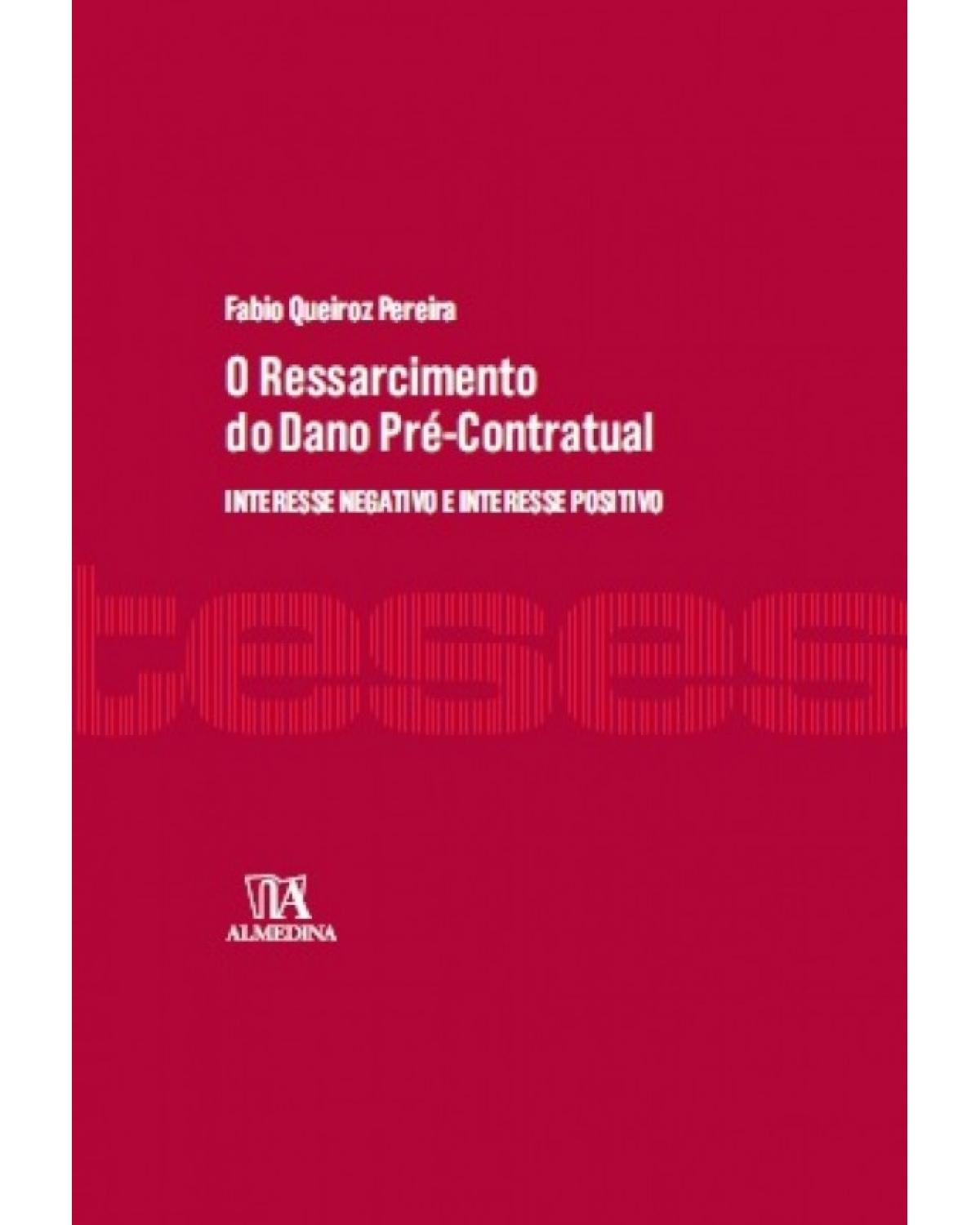 O ressarcimento do dano pré-contratual - interesse negativo e interesse positivo - 1ª Edição | 2017