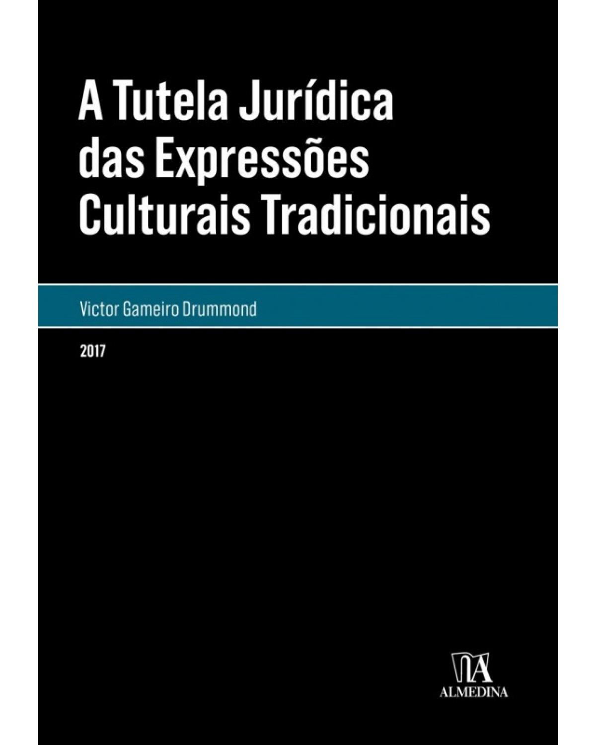 A tutela jurídica das expressões culturais tradicionais - 1ª Edição | 2017
