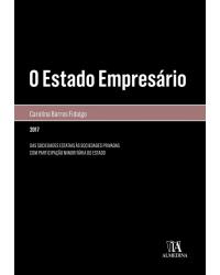 O estado empresário - Das sociedades estatais às sociedades privadas com participação minoritária do estado - 1ª Edição | 2017