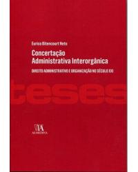 Concertação administrativa interorgânica - direito administrativo e organização no século XXI - 1ª Edição | 2017