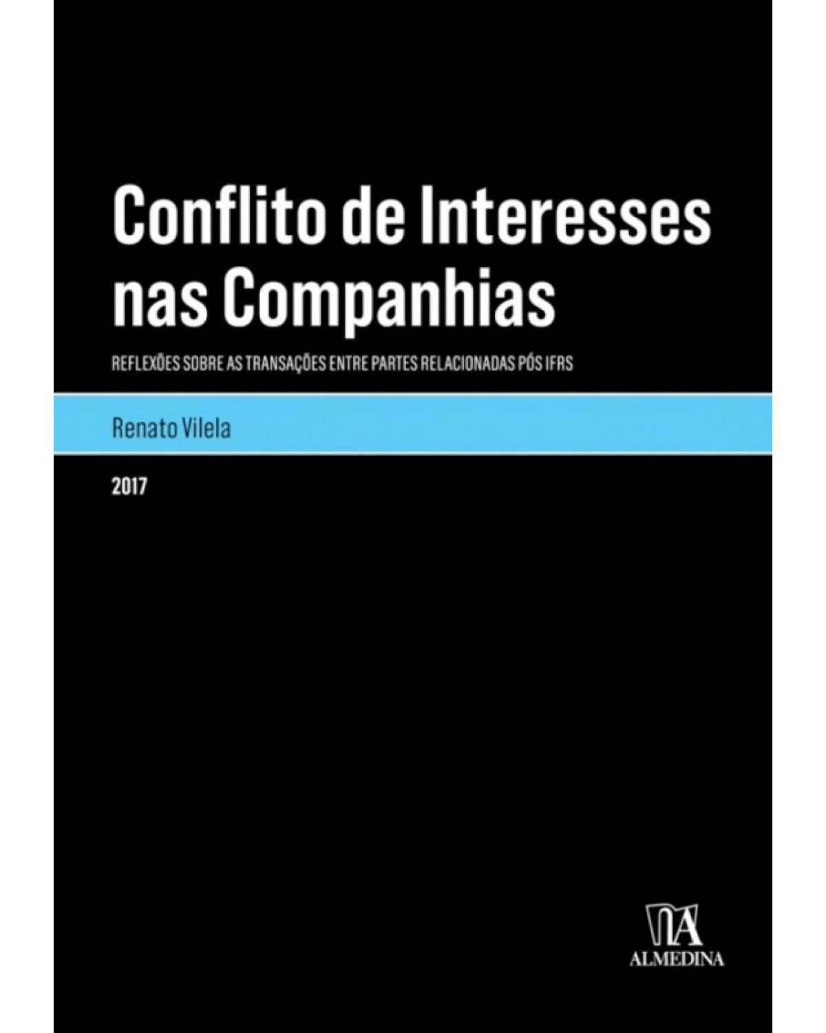 Conflito de interesses nas companhias - Reflexões sobre as transações entre partes relacionadas pós IFRS - 1ª Edição | 2017