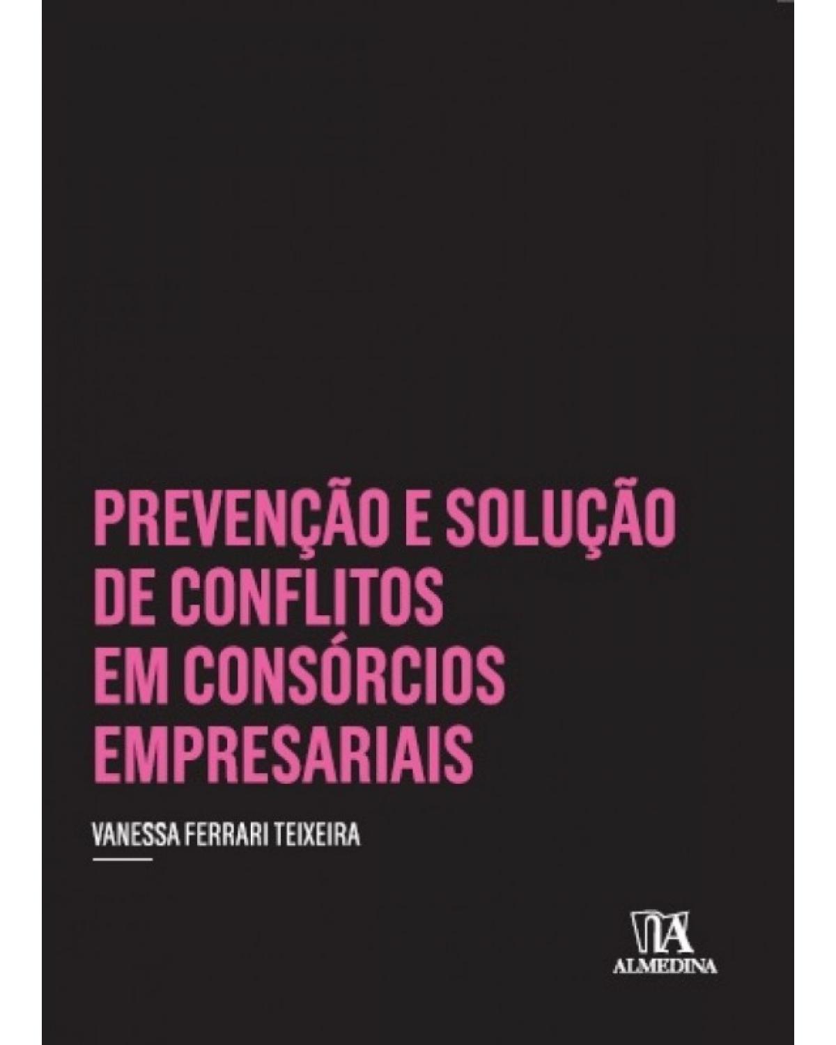 Prevenção e solução de conflitos em consórcios empresariais - 1ª Edição | 2017