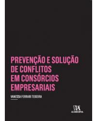Prevenção e solução de conflitos em consórcios empresariais - 1ª Edição | 2017