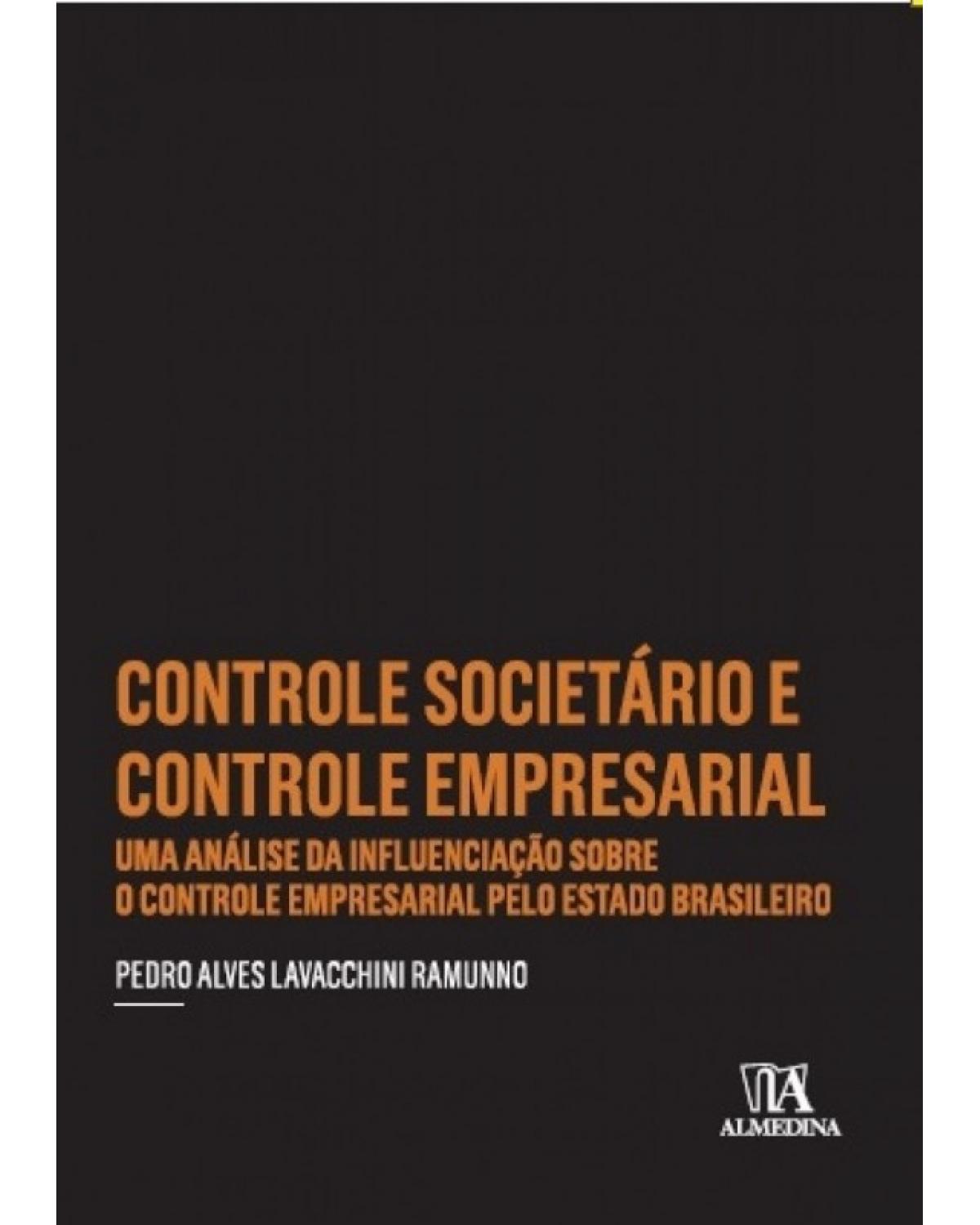 Controle societário e controle empresarial - Uma análise da influenciação sobre o controle empresarial pelo estado brasileiro - 1ª Edição | 2017