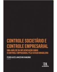 Controle societário e controle empresarial - Uma análise da influenciação sobre o controle empresarial pelo estado brasileiro - 1ª Edição | 2017
