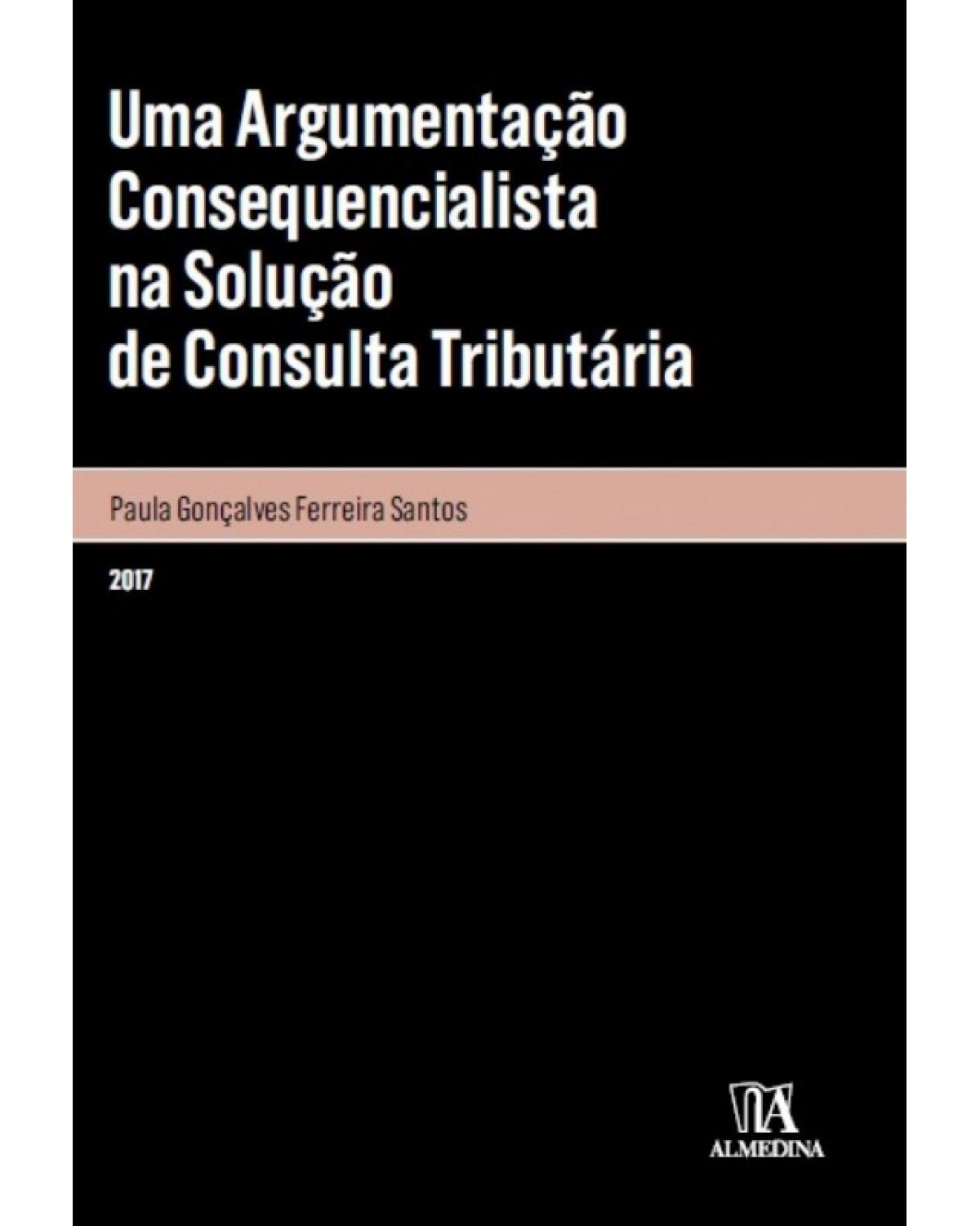 Uma argumentação consequencialista na solução de consulta tributária - 1ª Edição | 2017