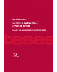 Teoria geral das invalidades do negócio jurídico - nulidade e anulabilidade no direito civil contemporâneo - 1ª Edição | 2017