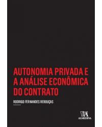 Autonomia privada e a análise econômica do contrato - 1ª Edição | 2017