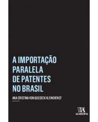 A importação paralela de patentes no Brasil - 1ª Edição | 2017