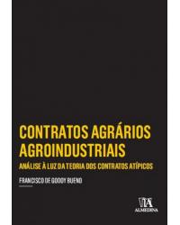 Contratos agrários agroindustriais - análise à luz da teoria dos contratos atípicos - 1ª Edição | 2017