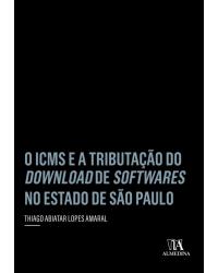 O ICMS e a tributação do download de softwares no estado de São Paulo - 1ª Edição | 2018