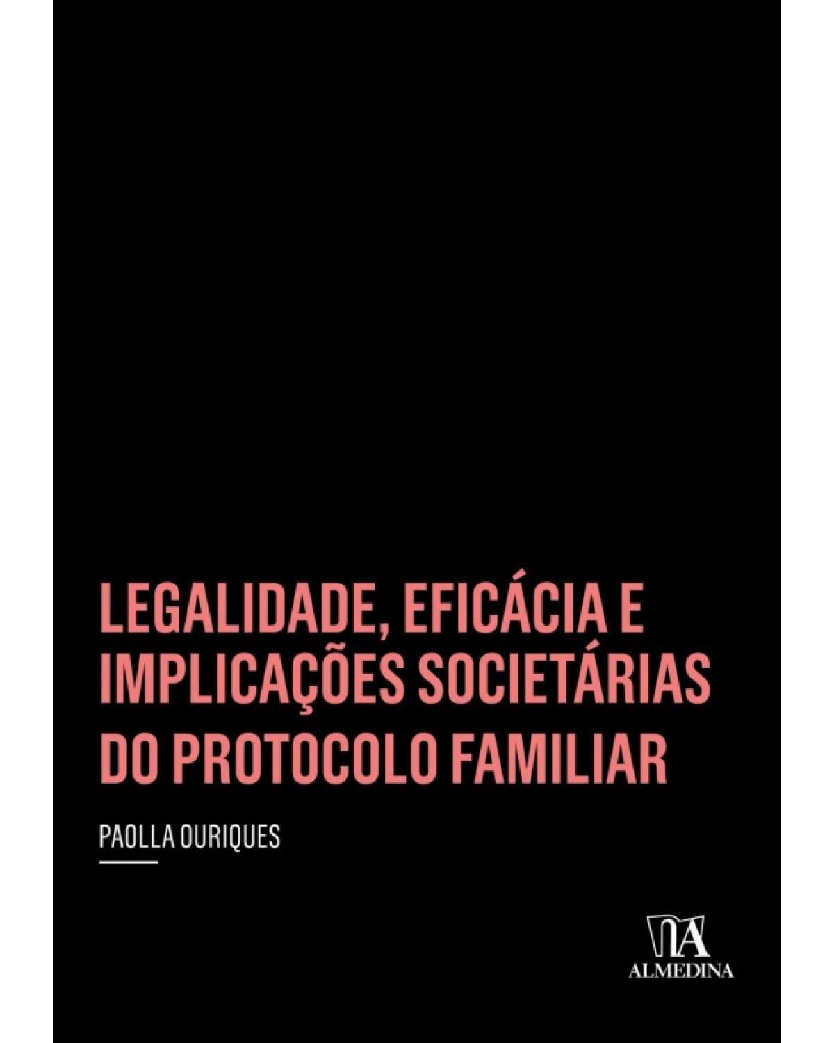 Legalidade, eficácia e implicações societárias do protocolo familiar - 1ª Edição | 2018
