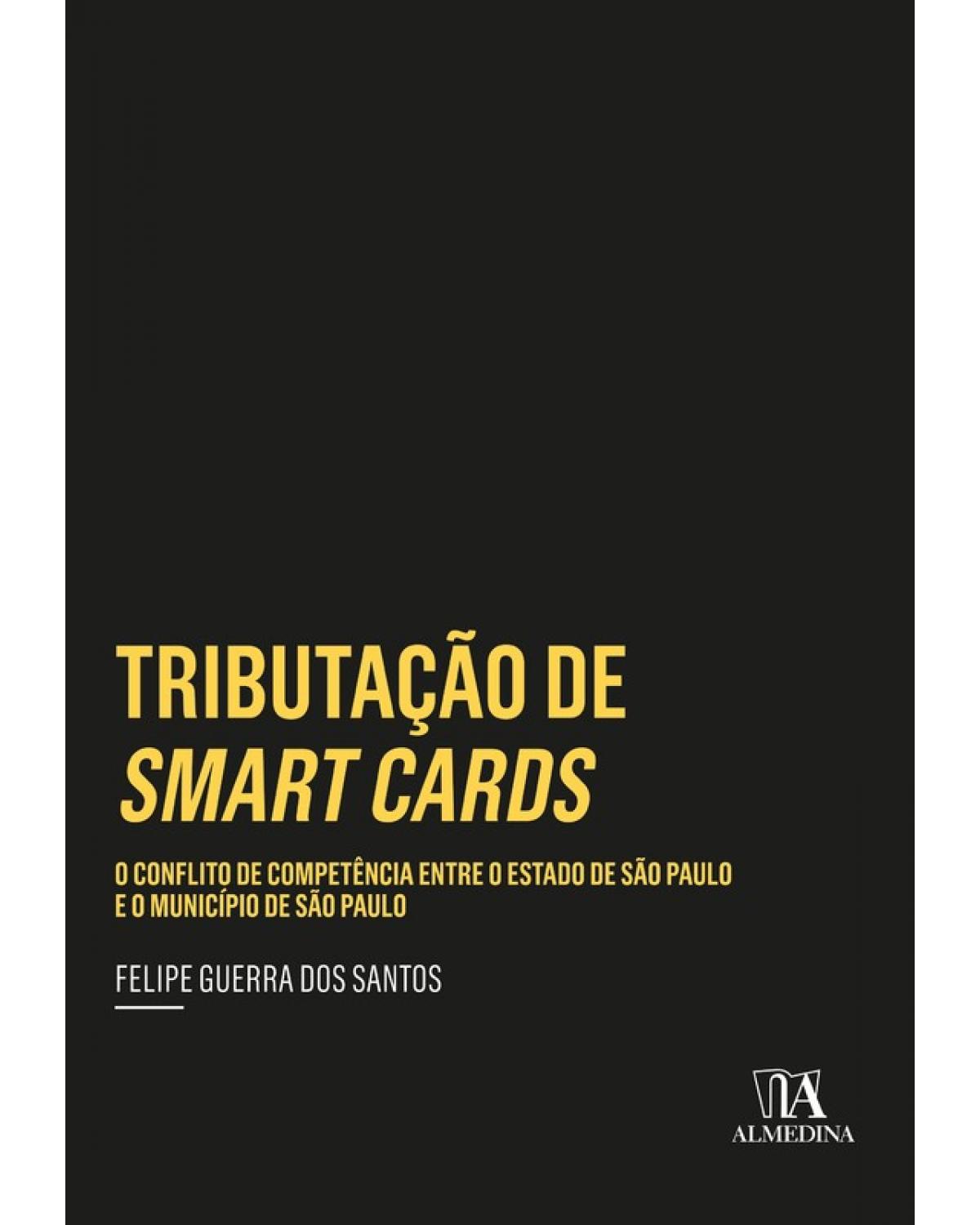 Tributação de smart cards - o conflito de competência entre o estado de São Paulo e o município de São Paulo - 1ª Edição | 2018