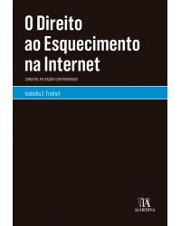 O direito ao esquecimento na internet - conceito, aplicação e controvérsias - 1ª Edição | 2019