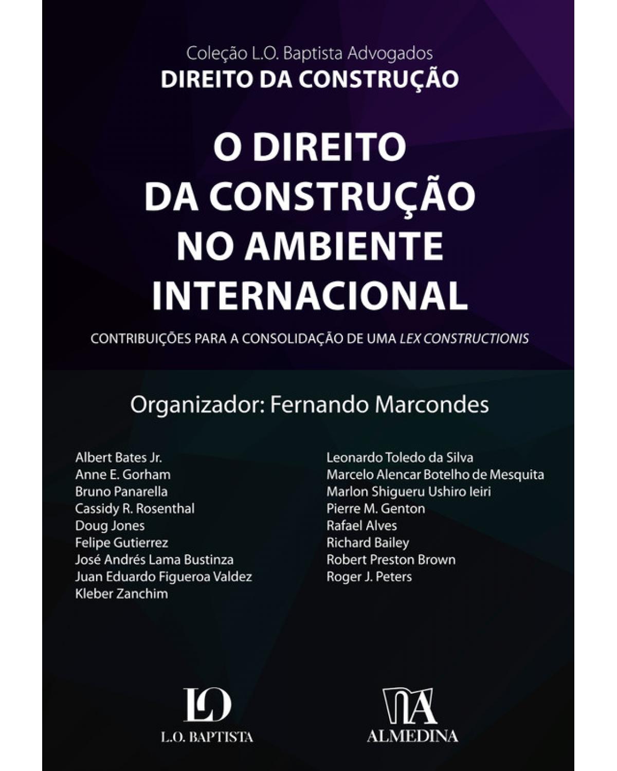 O direito da construção no ambiente internacional - contribuições para a consolidação de uma Lex Constructionis - 1ª Edição | 2019