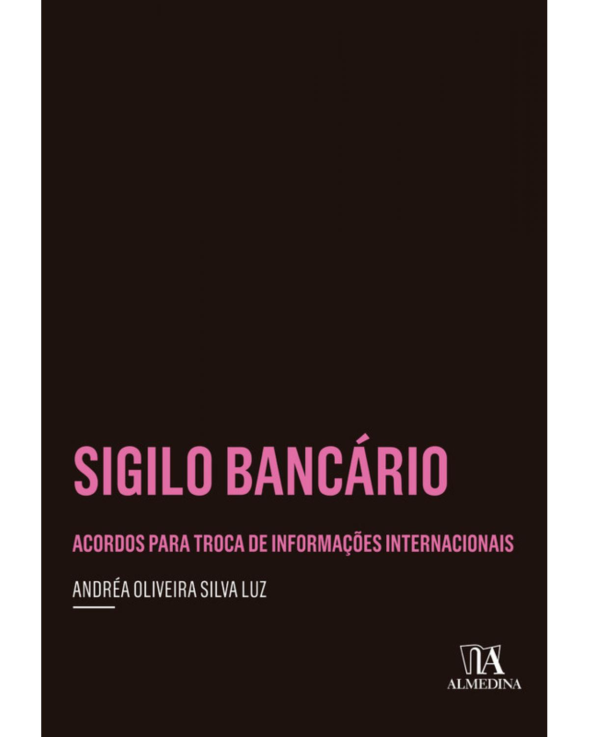 Sigilo bancário - acordos para troca de informações internacionais - 1ª Edição | 2019