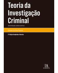 Teoria da investigação criminal - uma introdução jurídico-científica - 2ª Edição | 2019