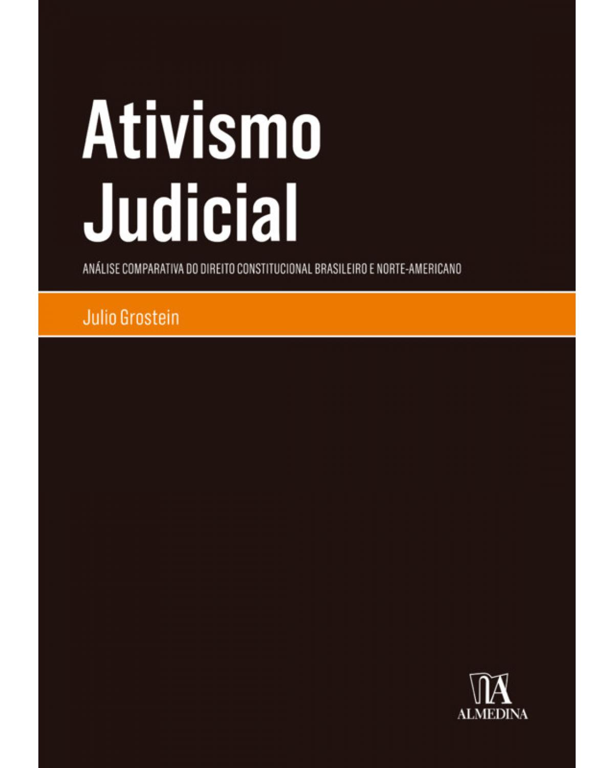Ativismo judicial - análise comparativa do direito constitucional brasileiro e norte-americano - 1ª Edição | 2019
